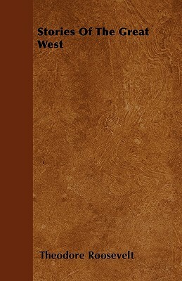 Stories Of The Great West by Theodore Roosevelt