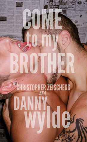 Come to My Brother by Danny Wylde, Christopher Zeischegg