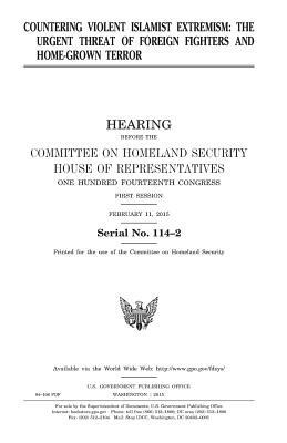 Countering violent Islamist extremism: the urgent threat of foreign fighters and home-grown terror by United States Congress, United States House of Representatives, Committee on Homeland Security