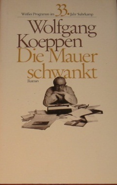 Die Mauer schwankt: Roman by Wolfgang Koeppen