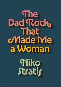 The Dad Rock That Made Me a Woman by Niko Stratis