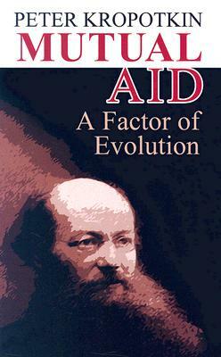 Mutual Aid: A Factor of Evolution by Peter Kropotkin