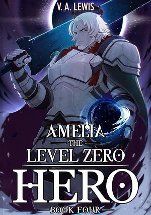 Amelia the Level Zero Hero Book 4 by V.A. Lewis, V.A. Lewis, Melas Delta