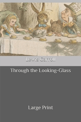 Through the Looking-Glass: Large Print by Lewis Carroll