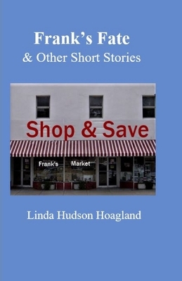 Frank's Fate and Other Short Stories by Linda Hudson Hoagland