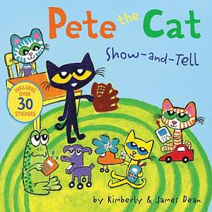 Pete the Cat: Show-and-Tell: Includes Over 30 Stickers! by James Dean, Kimberly Dean