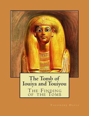 The Tomb of Iouiya and Touiyou by Gaston C. Maspero, Percy E. Newberry