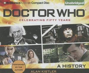 Doctor Who: Celebrating 50 Years: A History by Alan Kistler