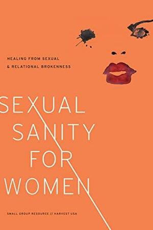 Sexual Sanity for Women: Healing from Sexual and Relational Brokenness by Ellen Dykas, Harvest USA