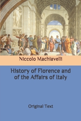 History of Florence and of the Affairs of Italy: Original Text by Niccolò Machiavelli