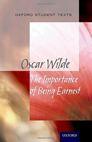 Oxford Student Texts: The Importance of Being Earnest by Jackie Moore, Steven Croft