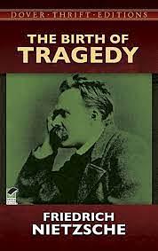 The Birth of Tragedy by Friedrich Nietzsche