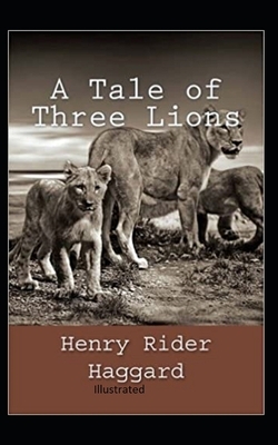 A Tale of Three Lions Illustrated by H. Rider Haggard