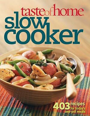 Taste of Home: Slow Cooker: 403 Recipes for Today's One- Pot Meals by Catherine Cassidy