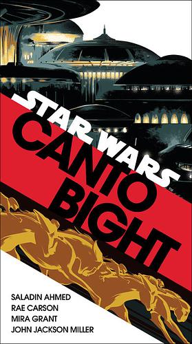 Canto Bight by Mira Grant, Rae Carson, Saladin Ahmed