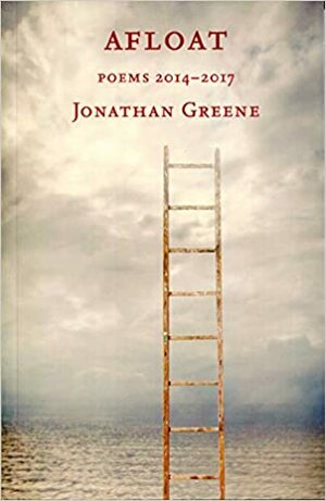 Afloat: Poems 2014-2017 by Jonathan Greene