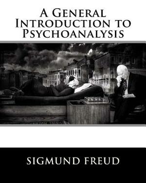 A General Introduction to Psychoanalysis by Sigmund Freud