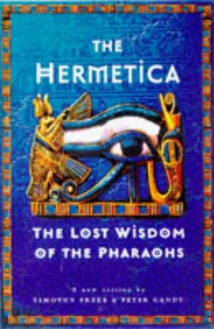 The Hermetica: Lost Wisdom of the Pharaohs by Tim Freke, Peter Gandy