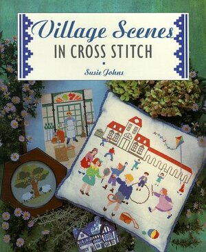 Village Scenes In Cross Stitch by Susie Johns