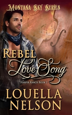 Rebel Love Song: Montana Sky Series by Montana Sky Publishing, Louella Nelson