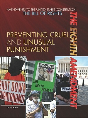 The Eighth Amendment: Preventing Cruel and Unusual Punishment by Greg Roza