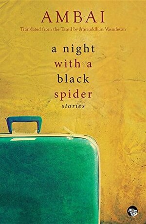 A Night with a Black Spider: Stories by Ambai, Aniruddhan Vasudevan