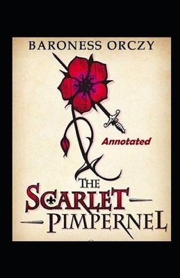 The Scarlet Pimpernel Annotated by Baroness Orczy