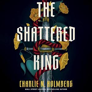 The Shattered King by Charlie N. Holmberg