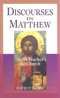 Discourses in Matthew - Jesus Teaches the Church by David P. Scaer