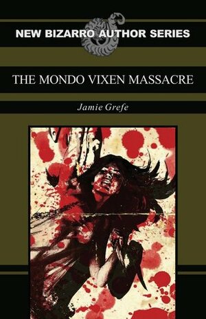 The Mondo Vixen Massacre by Jamie Grefe