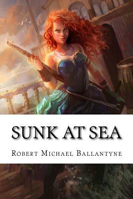 Sunk at Sea by Robert Michael Ballantyne