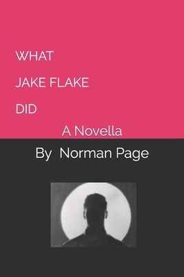 What Jake Flake Did: A Novella by Norman Page