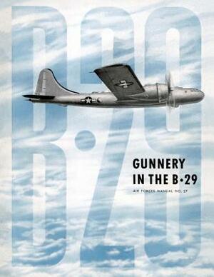 Gunnery in the B-29: Air Forces Manual No. 27 by Ray Merriam