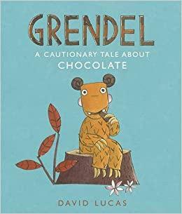 Grendel: A Cautionary Tale About Chocolate by David Lucas