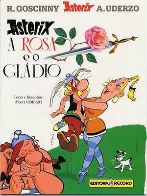 Asterix: A Rosa e o Gládio by Albert Uderzo