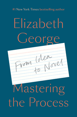 Mastering the Process: From Idea to Novel by Elizabeth George