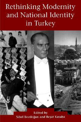 Rethinking Modernity and National Identity in Turkey by Reşat Kasaba, Sibel Bozdoğan