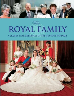 The Royal Family: A Year By Year Chronicle of the by Parragon Books