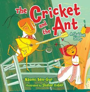 The Cricket and the Ant: A Shabbat Story by Naomi Ben-Gur