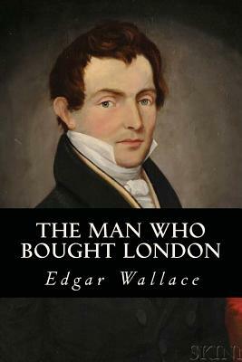 The Man who bought London by Edgar Wallace
