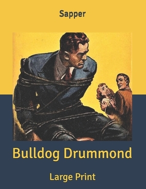 Bulldog Drummond: Large Print by Sapper