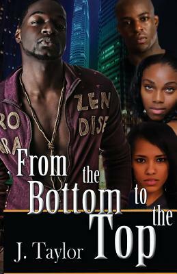 From The Bottom to The Top by J. Taylor