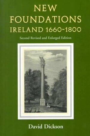 New Foundations: Ireland 1660 - 1800 by David Dickson