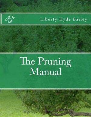 The Pruning Manual by Liberty Hyde Bailey