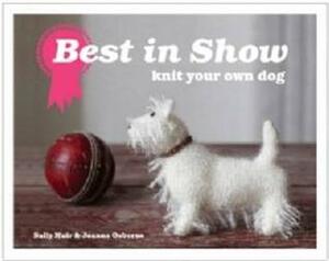 Best in Show: Knit Your Own Dog by Sally Muir, Joanna Osborne