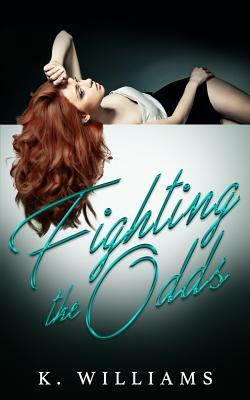 Fighting the Odds by K. Williams