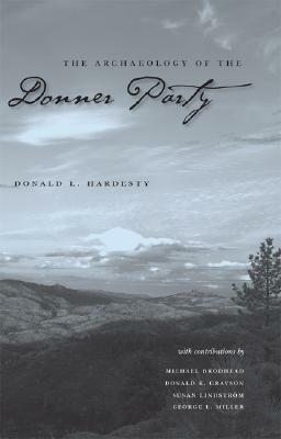 The Archaeology Of The Donner Party by Donald L. Hardesty