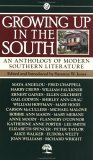 Growing Up in the South: An Anthology of Modern Southern Literature by Fred Chappell, Mary Hood, Thomas Vincent Sullivan, Lee Smith, Shirley Ann Grau, Katherine Anne Porter, Joan Williams, Anne Moody, Ernest J. Gaines, Ellen Gilchrist, Peter Taylor, Alice Walker, Elizabeth Spencer, William Hoffman, Flannery O'Connor, Bobbie Ann Mason, Mary Mebane, Harry Crews, Maya Angelou, William Faulkner, Carson McCullers, Suzanne W. Jones, Michael Malone, Eudora Welty, Richard Wright, Gail Godwin