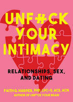 Unfuck Your Intimacy: Using Science for Better Relationships, Sex, and Dating by Faith G. Harper