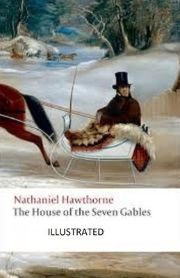 The House of the Seven Gables Illustrated by Nathaniel Hawthorne